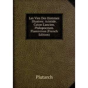 Les Vies Des Hommes Illustres Aristide. Caton Lancien. Philopoemen 