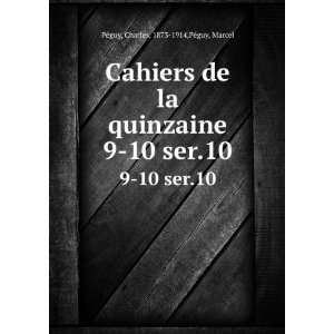 Cahiers de la quinzaine. 9 10 ser.10 Charles, 1873 1914,PÃ©guy 