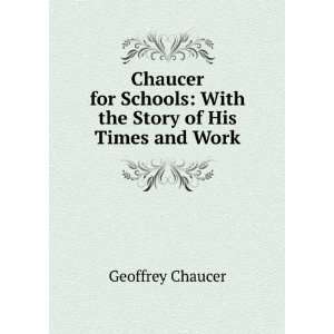  Schools With the Story of His Times and Work Geoffrey Chaucer Books