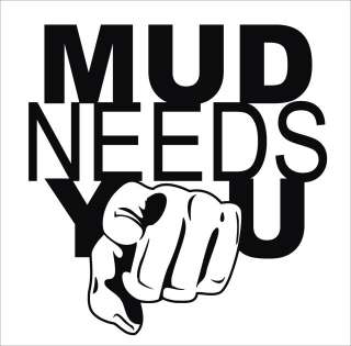 FUNNY MUD NEEDS YOU CAR STICKER DECAL 4X4 OFF ROAD  