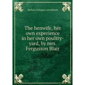   , her own experience in her own poultry yard, by mrs. Fergusson Blair