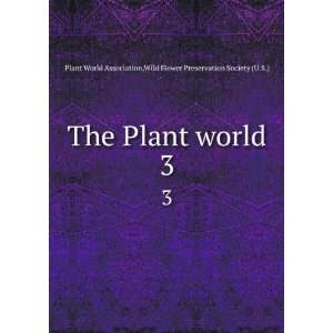  The Plant world. 3: Wild Flower Preservation Society (U.S.) Plant 