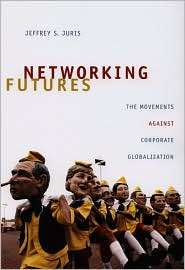 Networking Futures The Movements against Corporate Globalization 