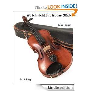 Wo ich nicht bin, ist das Glück (German Edition): Elsa Rieger:  