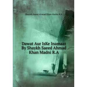   Ahmad Khan Madni (r.a): Shaykh Saeed Ahmad Khan Madni (r.a): Books