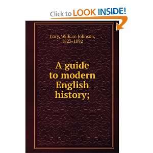    A guide to modern English history;: William Johnson Cory: Books