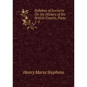   History of the British Empire, Parts 1 2: Henry Morse Stephens: Books