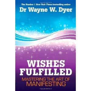   : Mastering the Art of Manifesting [Paperback]: Wayne W. Dyer: Books