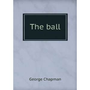  The ball George Chapman Books