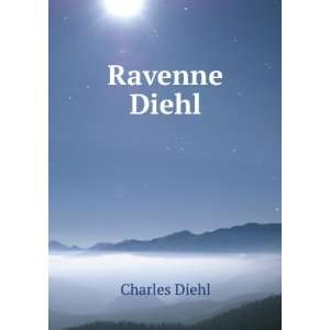 Ravenne Diehl: Charles Diehl:  Books