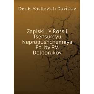   ®ya Ed. by P.V. Dolgorukov.: Denis Vasilevich DavÃ®dov: Books