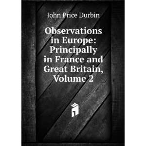   in France and Great Britain, Volume 2: John Price Durbin: Books