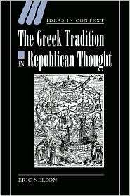 The Greek Tradition in Republican Thought, (0521835453), Eric Nelson 