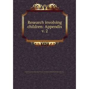 Research involving children: Appendix. v. 2: United States. National 