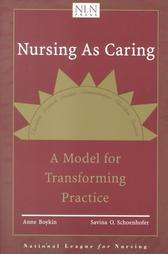 Nursing As Caring A Model for Transforming Practice by Anne Boykin and 