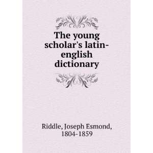   latin english dictionary: Joseph Esmond, 1804 1859 Riddle: Books