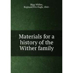   history of the Wither family.: Reginald Fitz Hugh Bigg Wither: Books