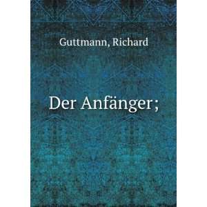  Der AnfÃ¤nger; Richard Guttmann Books