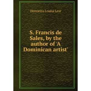  S. Francis de Sales, by the author of A Dominican artist 