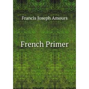  French Primer Francis Joseph Amours Books