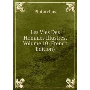  Les Vies Des Hommes Illustres, Volume 10 (French Edition 