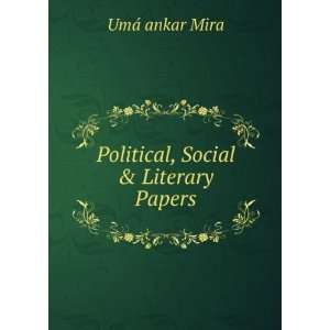    Political, Social & Literary Papers UmÃ¡ ankar Mira Books