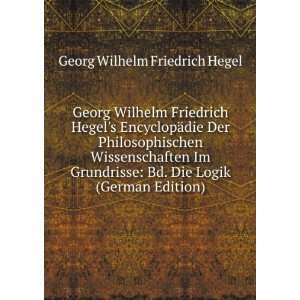   Bd. Die Logik (German Edition) Georg Wilhelm Friedrich Hegel Books
