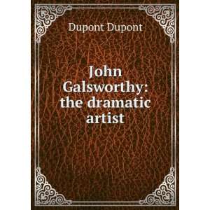  John Galsworthy the dramatic artist Dupont Dupont Books