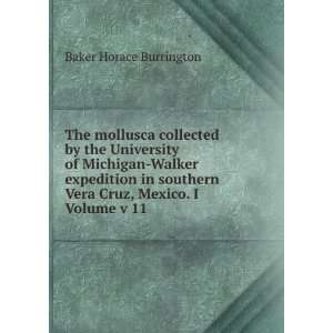   expedition in southern Vera Cruz, Mexico. I Volume v 11: Baker Horace
