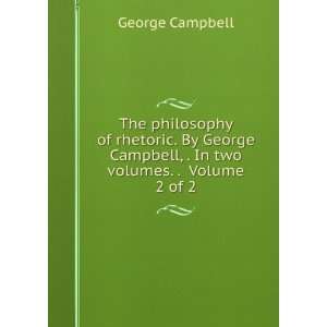   Campbell, . In two volumes. . Volume 2 of 2 George Campbell Books