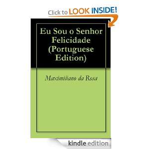 Eu Sou o Senhor Felicidade (Portuguese Edition): Maximiliano da Rosa 