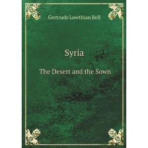    Syria. The Desert and the Sown Gertrude Lowthian Bell Books