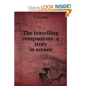  The travelling companions a story in scenes F Anstey 