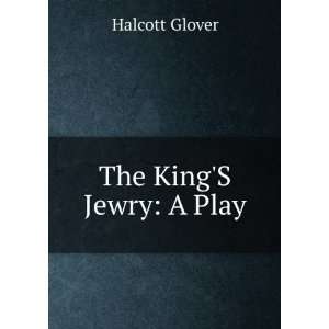  The KingS Jewry A Play Halcott Glover Books