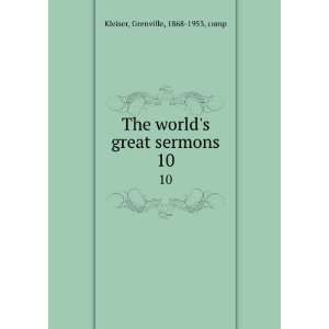   worlds great sermons. 10 Grenville, 1868 1953, comp Kleiser Books