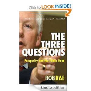 The Three Questions Prosperity and the Public Good Bob Rae  