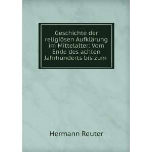   des achten Jahrhunderts bis zum . Hermann Reuter  Books
