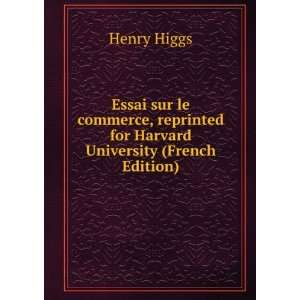   reprinted for Harvard University (French Edition) Henry Higgs Books