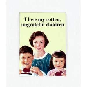  I love my rotten, ungrateful children Fridge Magnet: Home 
