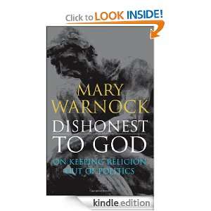 Dishonest to God On Keeping Religion Out of Politics Mary Warnock 