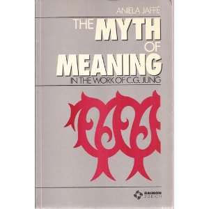  The Myth of Meaning in the work of C.G. Jung Aniela JAFFE Books
