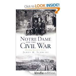 Notre Dame and the Civil War (IN): Marching Onward to Victory: James 
