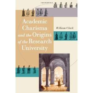   Origins of the Research University [Hardcover]: William Clark: Books