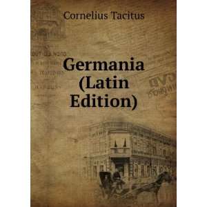 Germania From the Text of Brotier, Carefully Revised (Latin Edition)