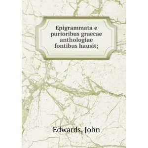   purioribus graecae anthologiae fontibus hausit; John Edwards Books