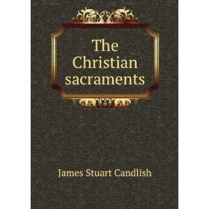 The Christian sacraments James Stuart Candlish Books