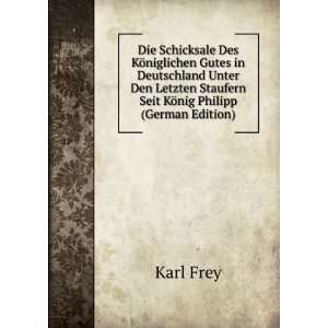   Staufern Seit KÃ¶nig Philipp (German Edition) Karl Frey Books
