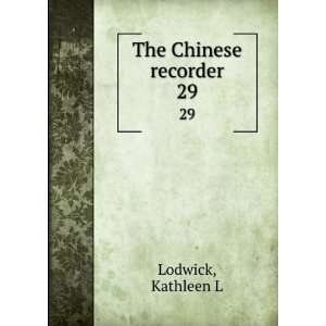  The Chinese recorder. 29: Kathleen L Lodwick: Books