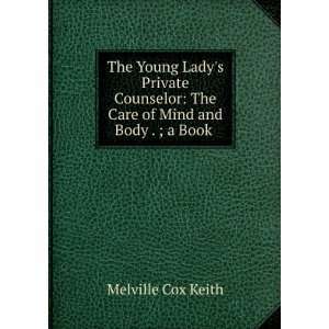   The Care of Mind and Body . ; a Book . Melville Cox Keith Books