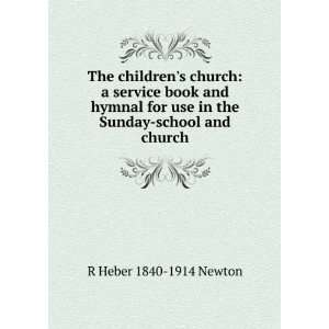   use in the Sunday school and church: R Heber 1840 1914 Newton: Books